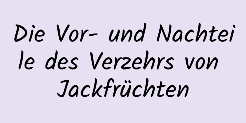 Die Vor- und Nachteile des Verzehrs von Jackfrüchten