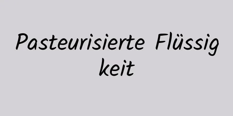 Pasteurisierte Flüssigkeit