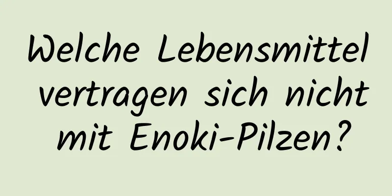 Welche Lebensmittel vertragen sich nicht mit Enoki-Pilzen?