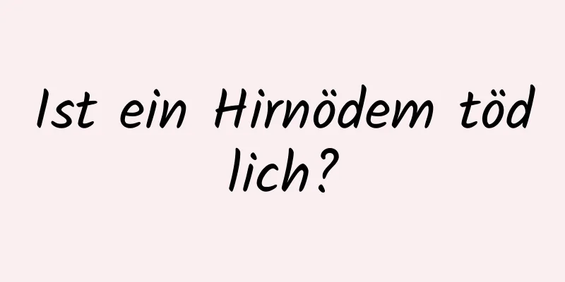 Ist ein Hirnödem tödlich?