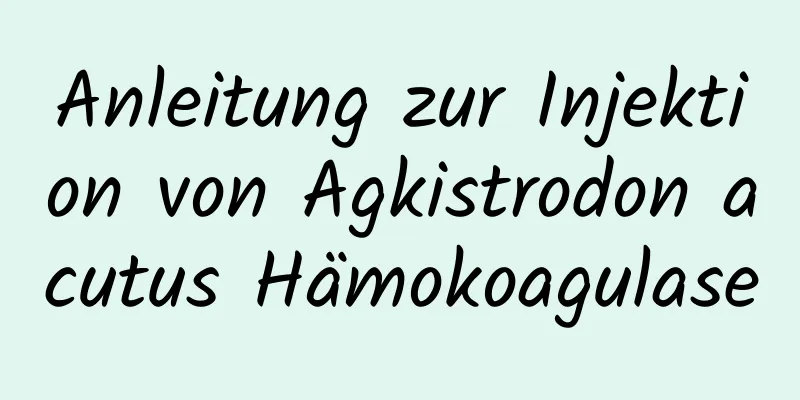 Anleitung zur Injektion von Agkistrodon acutus Hämokoagulase