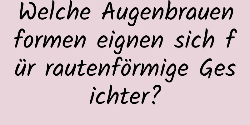 Welche Augenbrauenformen eignen sich für rautenförmige Gesichter?