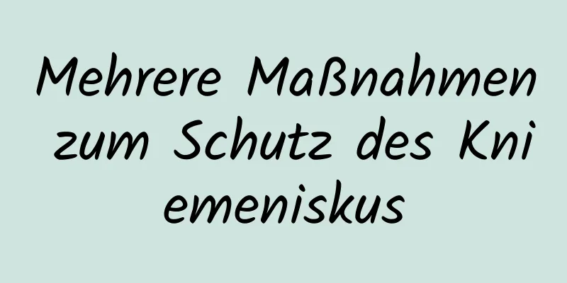 Mehrere Maßnahmen zum Schutz des Kniemeniskus