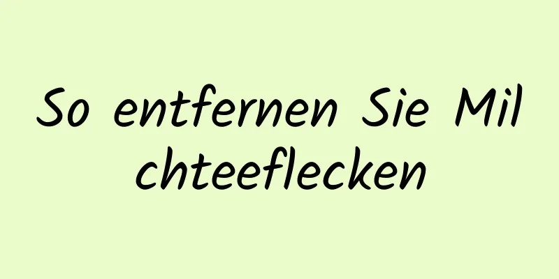 So entfernen Sie Milchteeflecken