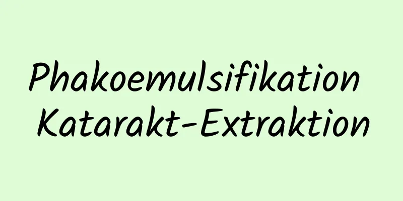 Phakoemulsifikation Katarakt-Extraktion