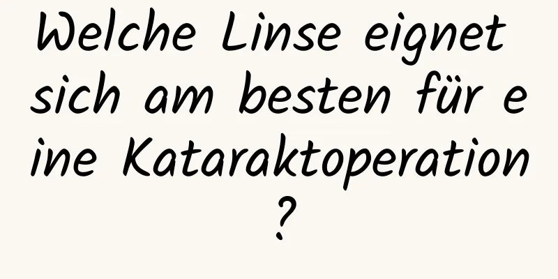 Welche Linse eignet sich am besten für eine Kataraktoperation?