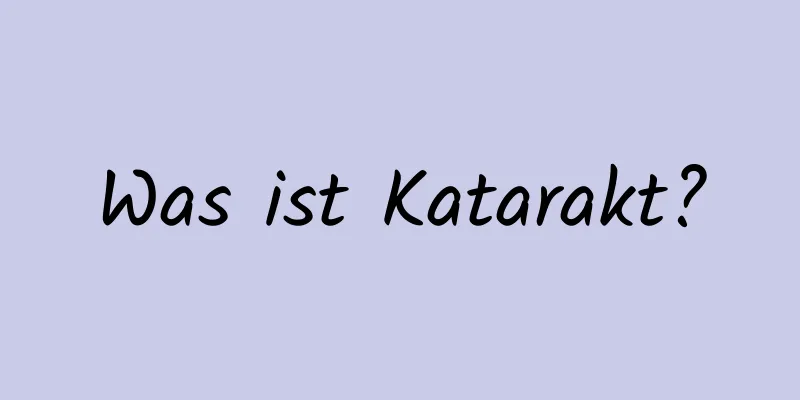 Was ist Katarakt?