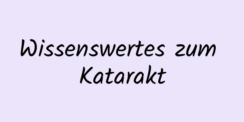 Wissenswertes zum Katarakt