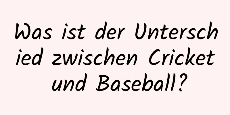 Was ist der Unterschied zwischen Cricket und Baseball?