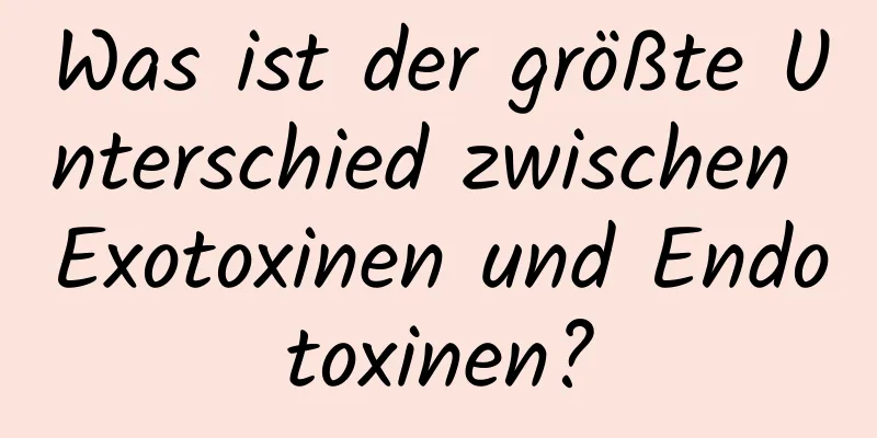 Was ist der größte Unterschied zwischen Exotoxinen und Endotoxinen?