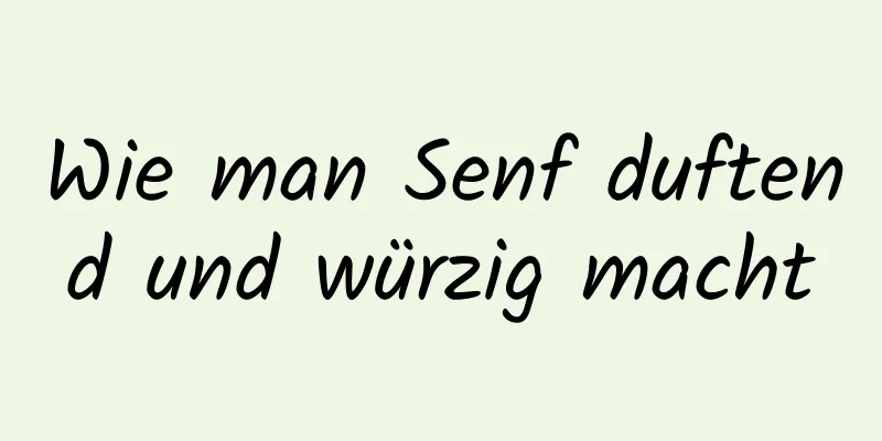 Wie man Senf duftend und würzig macht