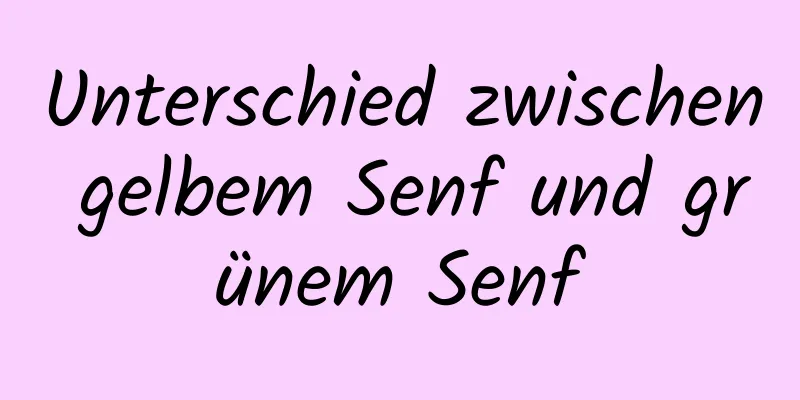 Unterschied zwischen gelbem Senf und grünem Senf