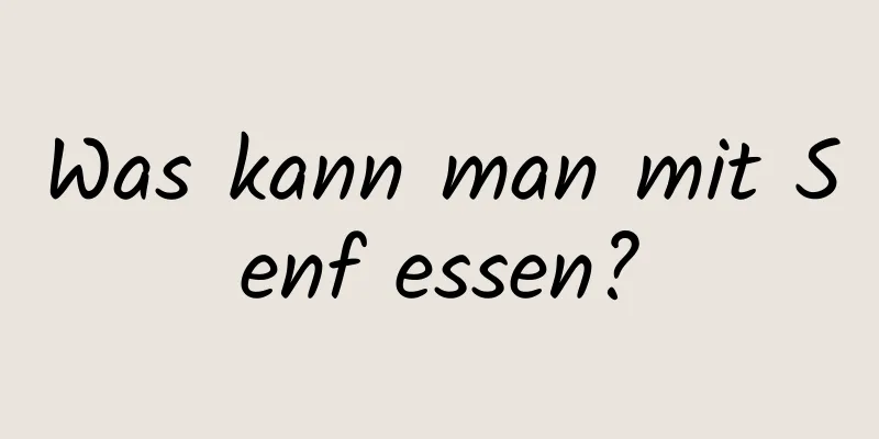 Was kann man mit Senf essen?
