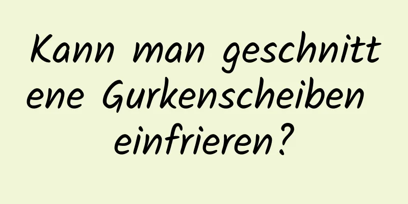 Kann man geschnittene Gurkenscheiben einfrieren?