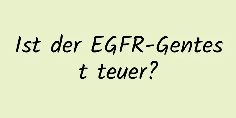Ist der EGFR-Gentest teuer?