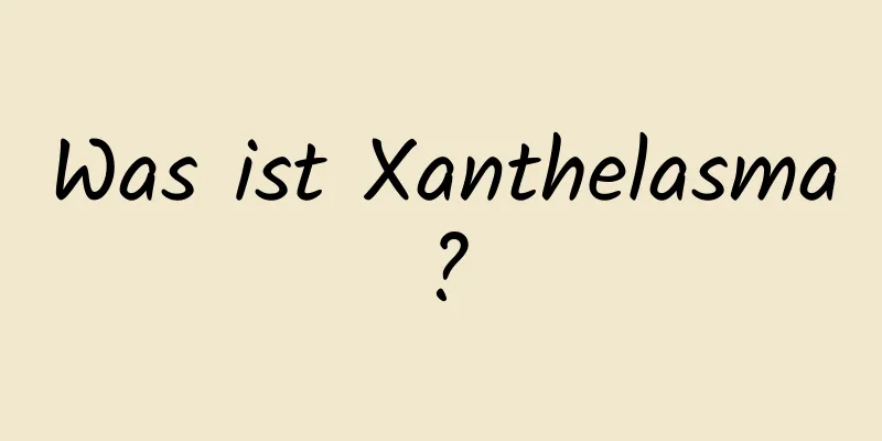 Was ist Xanthelasma?