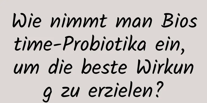 Wie nimmt man Biostime-Probiotika ein, um die beste Wirkung zu erzielen?
