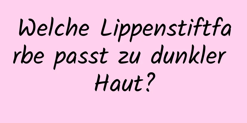 Welche Lippenstiftfarbe passt zu dunkler Haut?