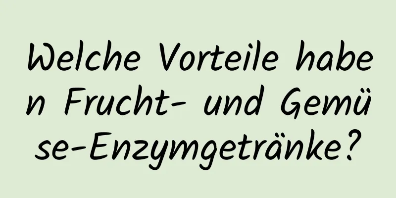 Welche Vorteile haben Frucht- und Gemüse-Enzymgetränke?