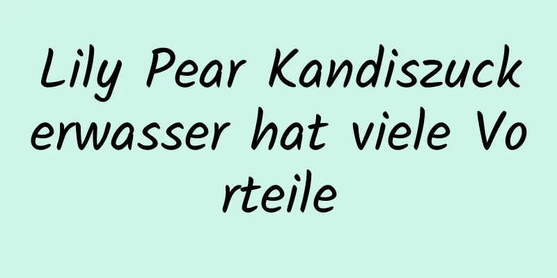 Lily Pear Kandiszuckerwasser hat viele Vorteile