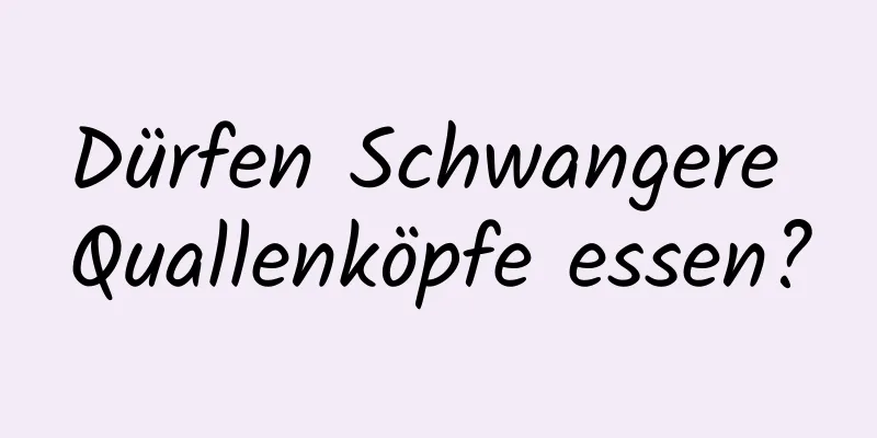 Dürfen Schwangere Quallenköpfe essen?