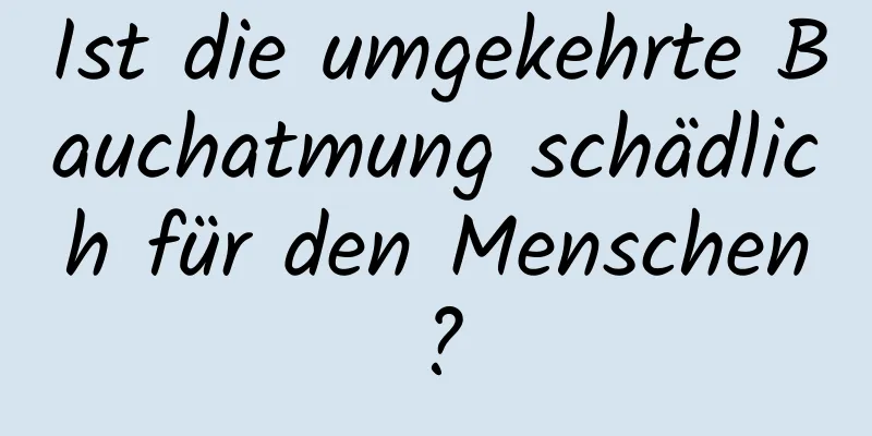 Ist die umgekehrte Bauchatmung schädlich für den Menschen?
