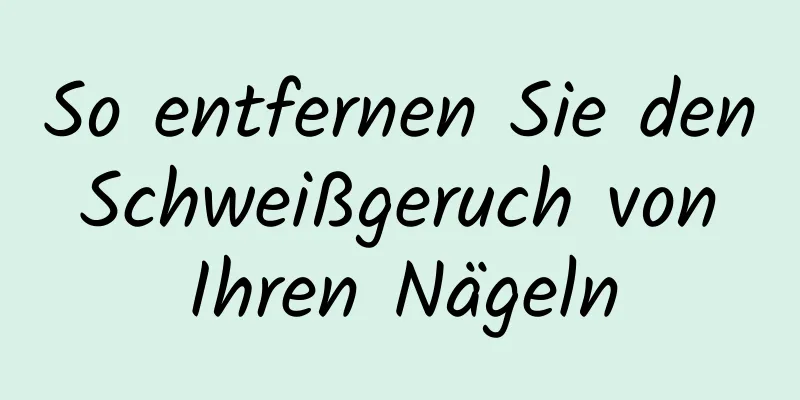 So entfernen Sie den Schweißgeruch von Ihren Nägeln