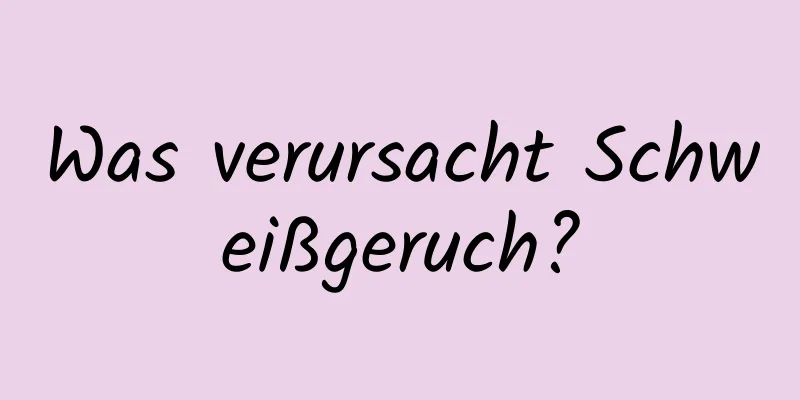 Was verursacht Schweißgeruch?
