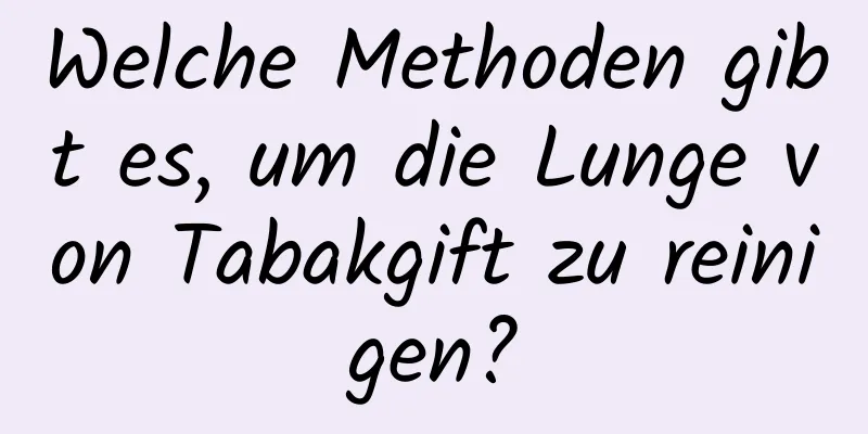 Welche Methoden gibt es, um die Lunge von Tabakgift zu reinigen?