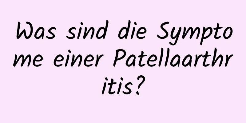 Was sind die Symptome einer Patellaarthritis?