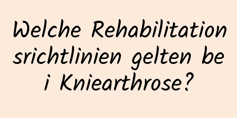 Welche Rehabilitationsrichtlinien gelten bei Kniearthrose?