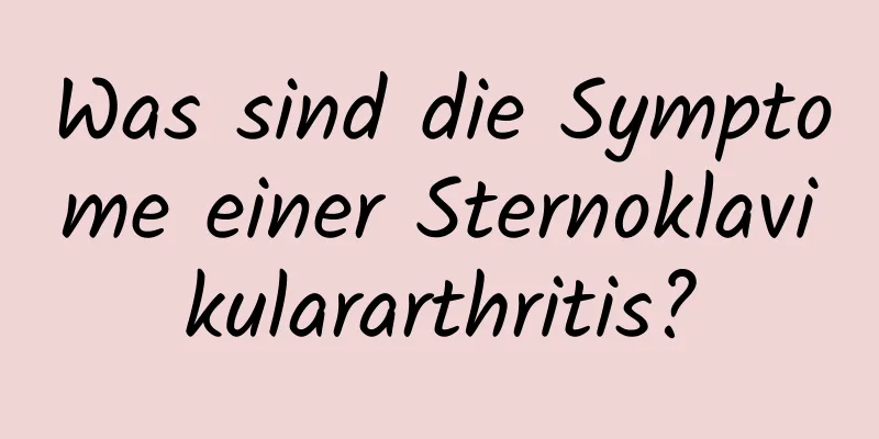 Was sind die Symptome einer Sternoklavikulararthritis?