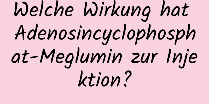 Welche Wirkung hat Adenosincyclophosphat-Meglumin zur Injektion?