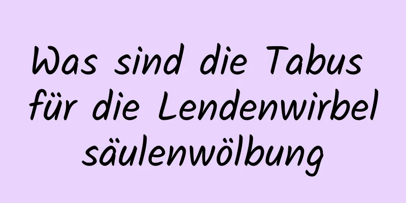 Was sind die Tabus für die Lendenwirbelsäulenwölbung