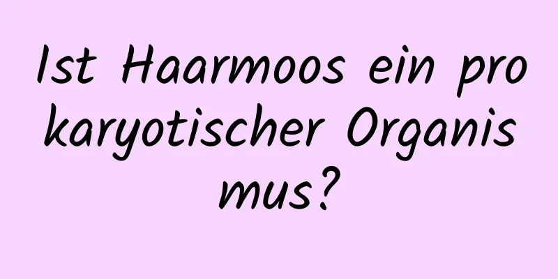 Ist Haarmoos ein prokaryotischer Organismus?