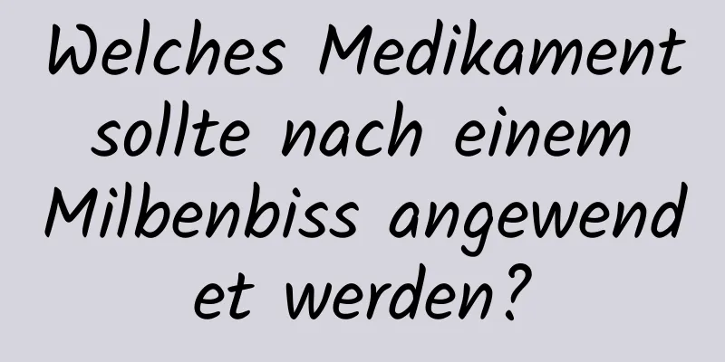 Welches Medikament sollte nach einem Milbenbiss angewendet werden?