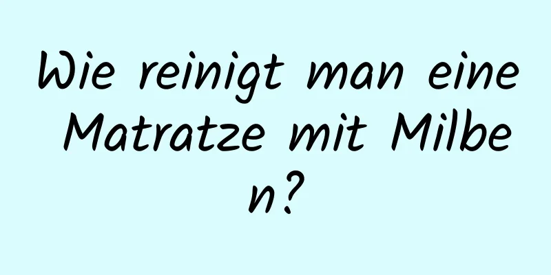 Wie reinigt man eine Matratze mit Milben?