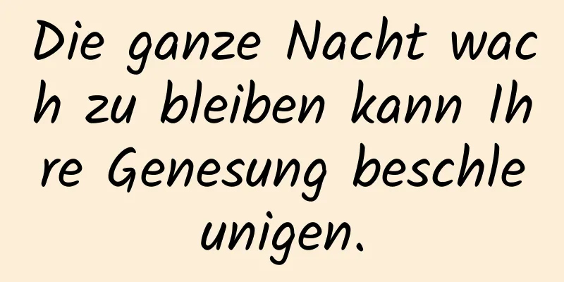 Die ganze Nacht wach zu bleiben kann Ihre Genesung beschleunigen.