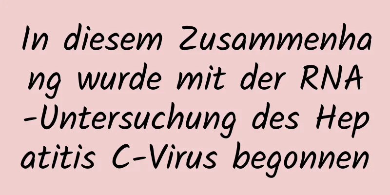 In diesem Zusammenhang wurde mit der RNA-Untersuchung des Hepatitis C-Virus begonnen