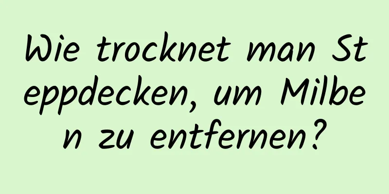 Wie trocknet man Steppdecken, um Milben zu entfernen?