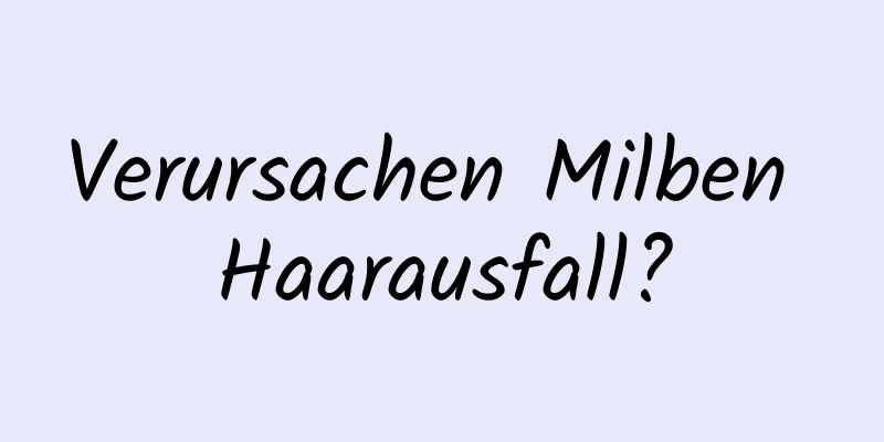 Verursachen Milben Haarausfall?
