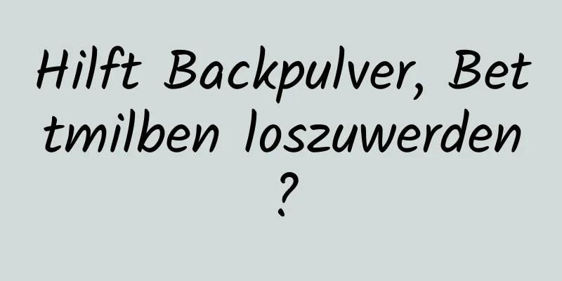Hilft Backpulver, Bettmilben loszuwerden?