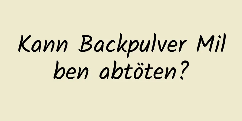 Kann Backpulver Milben abtöten?