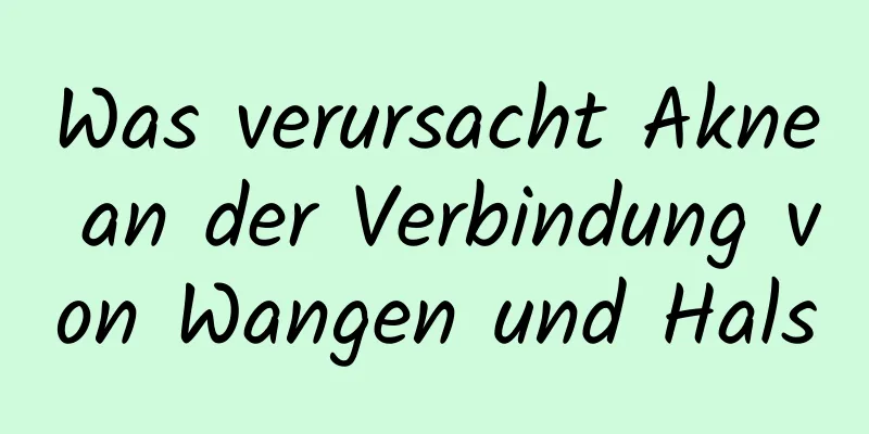 Was verursacht Akne an der Verbindung von Wangen und Hals