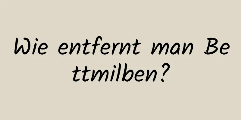 Wie entfernt man Bettmilben?