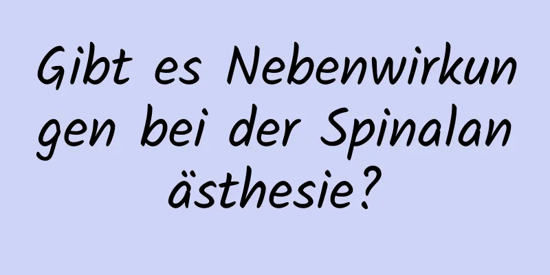 Gibt es Nebenwirkungen bei der Spinalanästhesie?