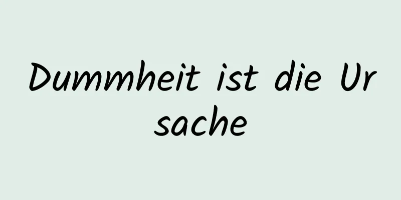 Dummheit ist die Ursache