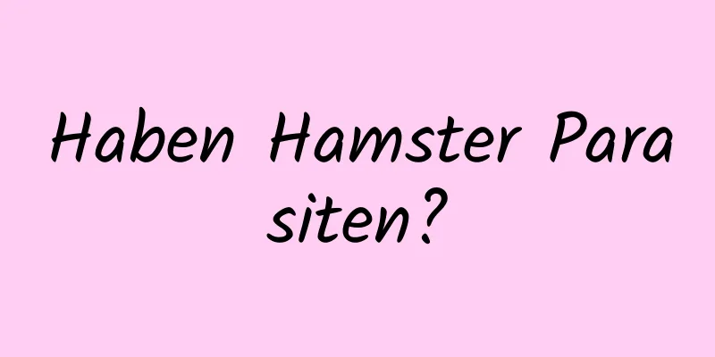 Haben Hamster Parasiten?