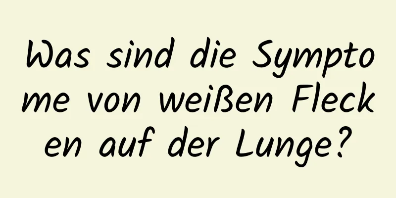 Was sind die Symptome von weißen Flecken auf der Lunge?
