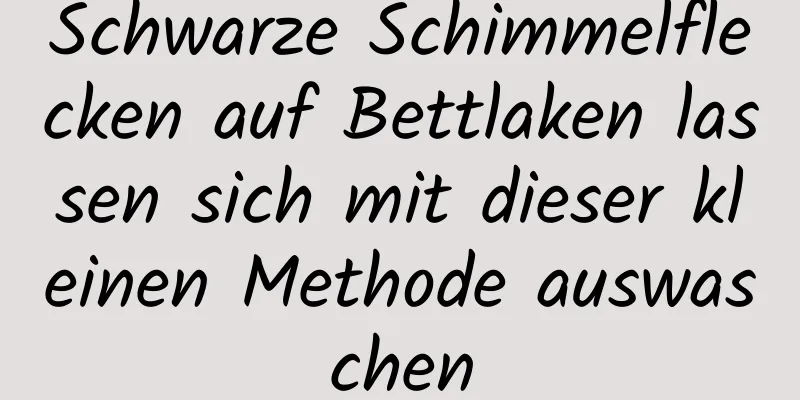 Schwarze Schimmelflecken auf Bettlaken lassen sich mit dieser kleinen Methode auswaschen